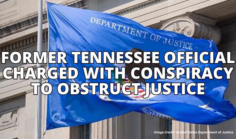 Former Tennessee Official Charged With Conspiracy To Obstruct Justice