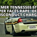 Former Tennessee State Trooper Faces Rape, Official Misconduct Charges