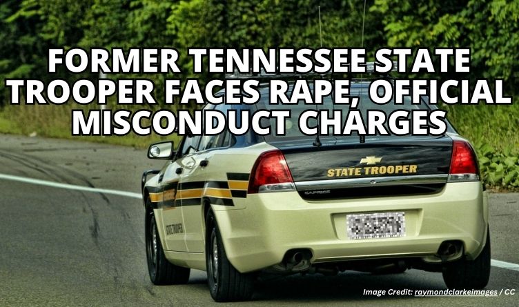 Former Tennessee State Trooper Faces Rape, Official Misconduct Charges