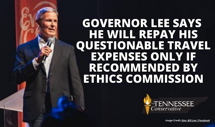 Governor Lee Says He Will Repay His Questionable Travel Expenses Only If Recommended By Ethics Commission