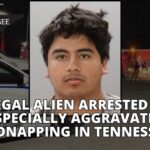 Illegal Alien Arrested For Especially Aggravated Kidnapping In Tennessee