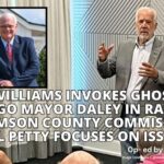 Joe Williams Invokes Ghost of Chicago Mayor Daley In Race For Williamson County Commissioner; Bill Petty Focuses On Issues