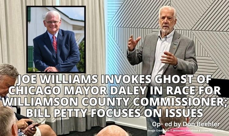 Joe Williams Invokes Ghost of Chicago Mayor Daley In Race For Williamson County Commissioner; Bill Petty Focuses On Issues