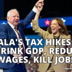 Kamala's Tax Hikes Will Shrink GDP, Reduce Wages, Kill Jobs
