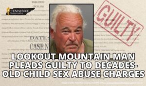 Lookout Mountain Man Pleads Guilty To Decades-Old Child Sex Abuse Charges