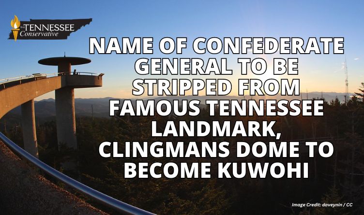 Name of Confederate General To Be Stripped From Famous Tennessee Landmark, Clingmans Dome To Become Kuwohi