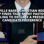 Nashville Based Christian Research Group Finds That Many Pastors Are Unwilling to Declare A Presidential Candidate Preference