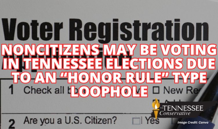 Noncitizens May Be Voting In Tennessee Elections Due To An “Honor Rule” Type Loophole