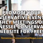 Promote Your Conservative Events & Monthly Meetings On The Tennessee Conservative Website For Free!