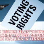 Push To Reform Felon Voting Rights Restoration Process Continues To Gain Traction In Tennessee