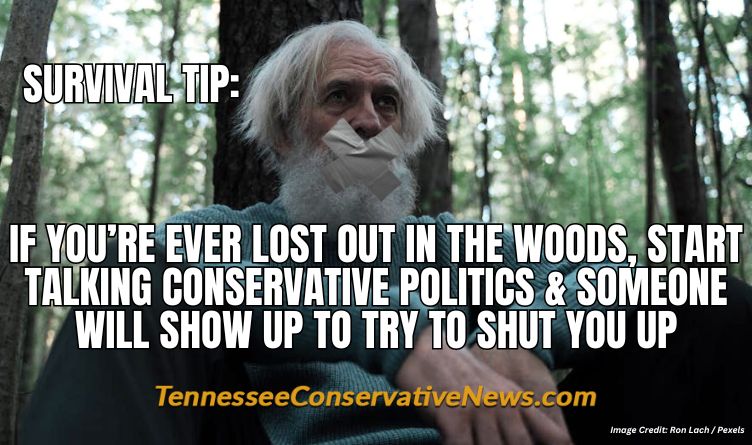 Survival Tip: If You’re EVer Lost Out In The Woods, Start Talking Conservative Politics & Someone Will Show Up To Try To Shut You Up - Meme