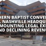 Southern Baptist Convention To Sell Nashville Headquarters After Mounting Legal Expenses And Declining Revenue