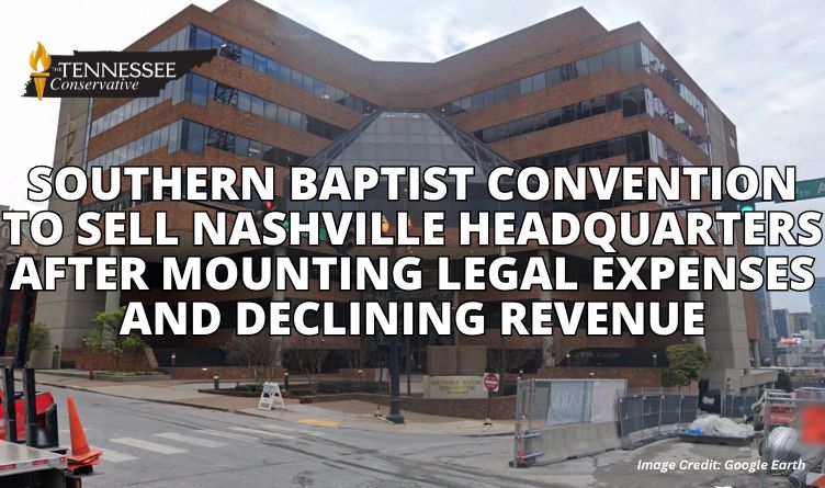 Southern Baptist Convention To Sell Nashville Headquarters After Mounting Legal Expenses And Declining Revenue