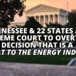 Tennessee & 22 States Ask Supreme Court To Overturn Decision That Is A "Threat To The Energy Industry"