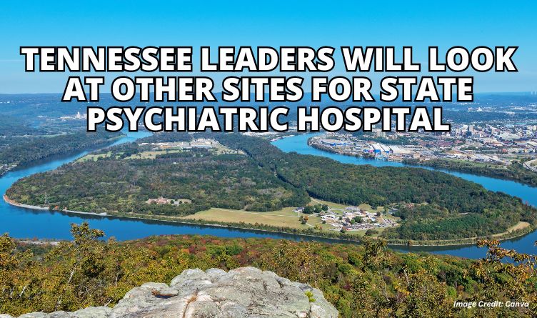 Tennessee Leaders Will Look At Other Sites For State Psychiatric Hospital