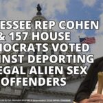 Tennessee Rep Cohen & 157 House Democrats Voted Against Deporting Illegal Alien Sex Offenders