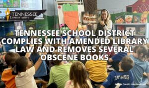 Tennessee School District Complies With Amended Library Law And Removes Several Obscene Books