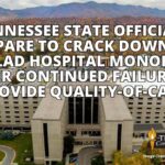 Tennessee State Officials Prepare To Crack Down On Ballad Hospital Monopoly After Continued Failure To Provide Quality-of-Care