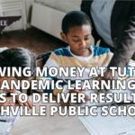 Throwing Money At Tutoring For Pandemic Learning Loss Fails To Deliver Results In Nashville Public Schools