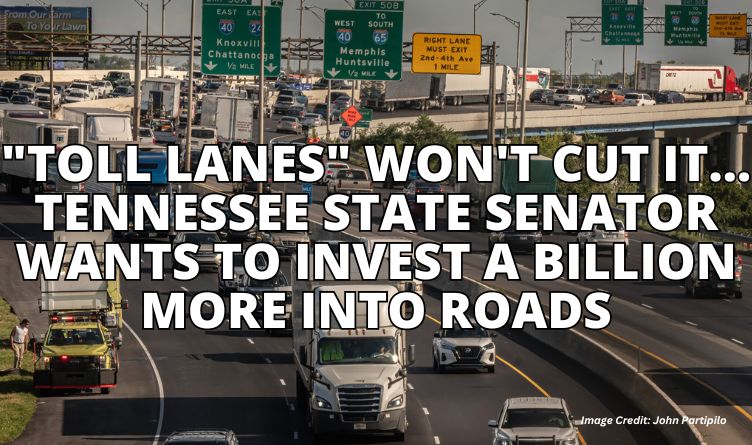 "Toll Lanes" Won't Cut It - Tennessee State Senator Wants To Invest A Billion More Into Roads