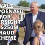 Walz Subpoenaed For Oversight Of $250M Fraud Scheme