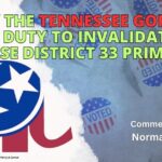 Why The Tennessee GOP SEC Has A Duty To Invalidate The House District 33 Primary