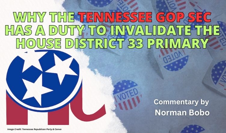 Why The Tennessee GOP SEC Has A Duty To Invalidate The House District 33 Primary