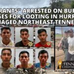8 "Migrants" Arrested On Burglary Charges For Looting In Hurricane Damaged Northeast Tennessee