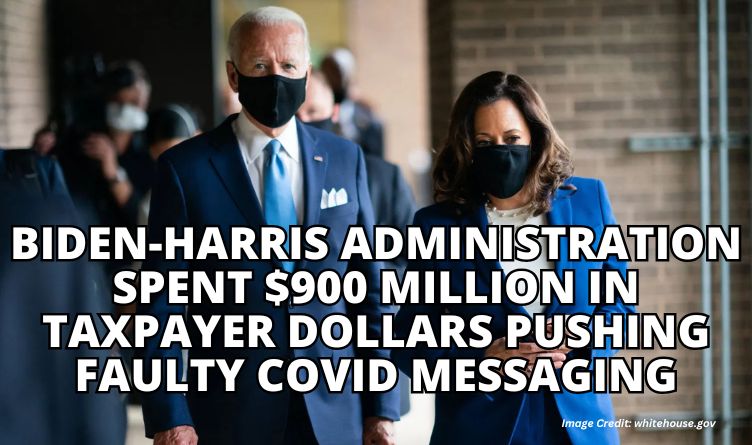 Biden-Harris Administration Spent $900 Million In Taxpayer Dollars Pushing Faulty COVID Messaging