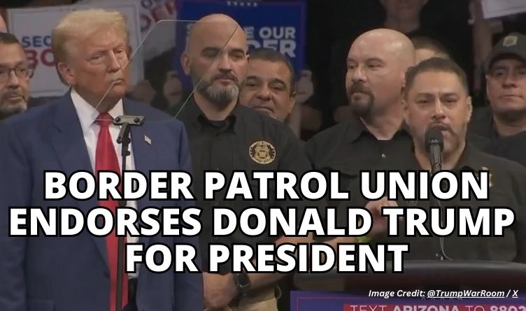 Border Patrol Union Endorses Donald Trump For President