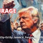 Courage (Op-Ed By James V. Ferguson, MD)