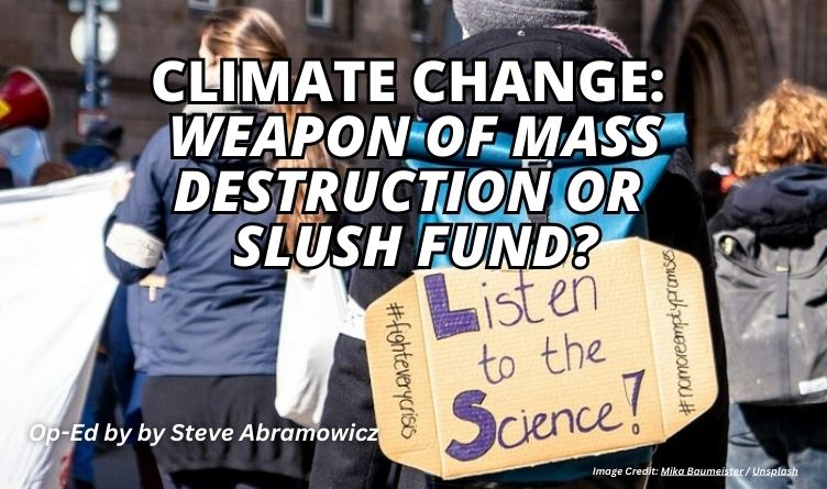 Climate Change: Weapon Of Mass Destruction Or Slush Fund?