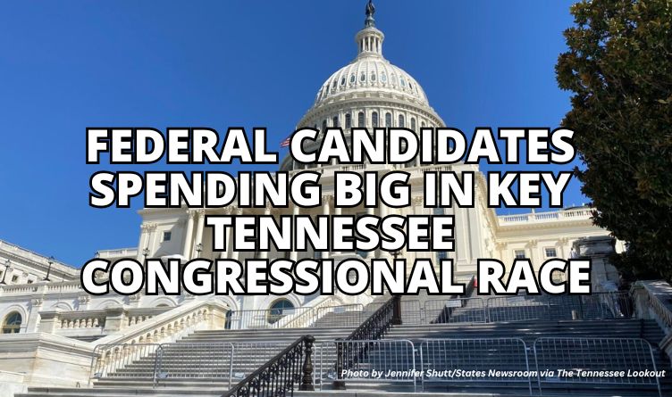 Federal Candidates Spending Big In Key Tennessee Congressional Race