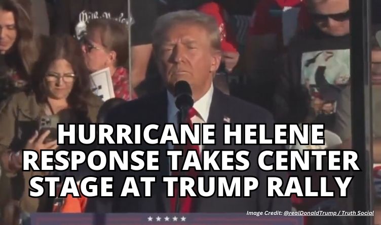 Hurricane Helene Response Takes Center Stage At Trump Rally