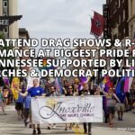 Kids Attend Drag Shows & R-Rated Performance At Biggest Pride Festival In Tennessee Supported By Liberal Churches & Democrat Politicians