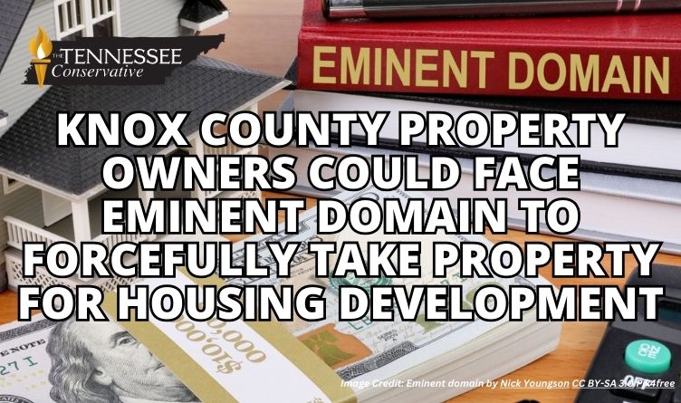 Knox County Property Owners Could Face Eminent Domain To Forcefully Take Property For Housing Development