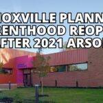Knoxville Planned Parenthood Reopens After 2021 Arson