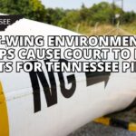 Left-Wing Environmental Groups Cause Court To Pause Permits For Tennessee Pipeline