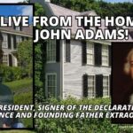 LIVE From The Home Of John Adams! 2nd President, Signer Of The Declaration Of Independence And Founding Father Extraordinaire…