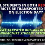 Video Podcast: Will Students In Both Red & Blue Districts Be Transported To Vote On Election Day? / Tennessee Taxpayer Dollars Used To Manufacture Student Democrats