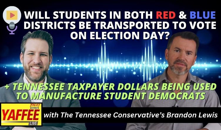 Video Podcast: Will Students In Both Red & Blue Districts Be Transported To Vote On Election Day? / Tennessee Taxpayer Dollars Used To Manufacture Student Democrats