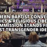 Southern Baptist Convention Ethics & Religious Liberty Commission Stands Firm Against Transgender Ideology