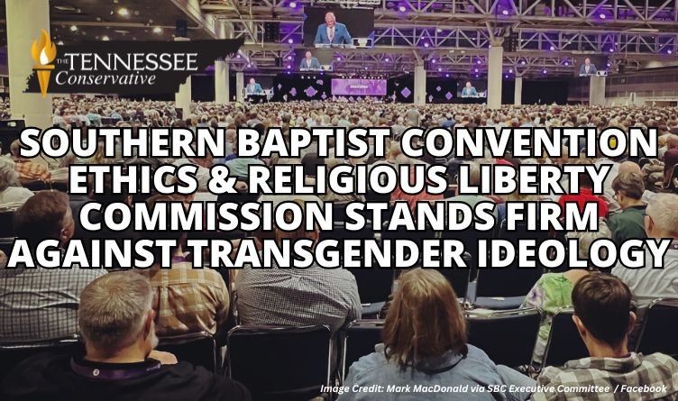 Southern Baptist Convention Ethics & Religious Liberty Commission Stands Firm Against Transgender Ideology