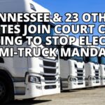 Tennessee & 23 Other States Join Court Case Seeking To Stop Electric Semi-Truck Mandate