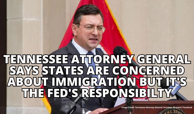 Tennessee Attorney General Says States Are Concerned About Immigration But It's The Fed's Responsibility