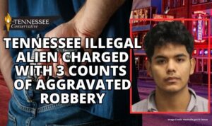 Tennessee Illegal Alien Charged With 3 Counts Of Aggravated Robbery