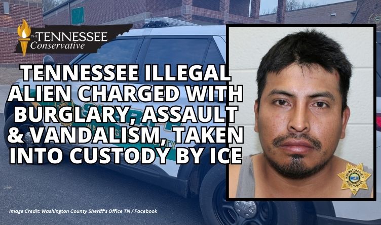 Tennessee Illegal Alien Charged With Burglary, Assault & Vandalism, Taken Into Custody By ICE