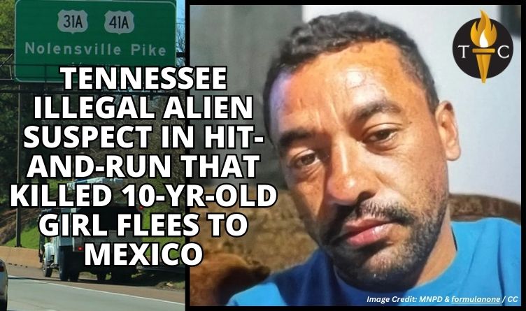 Tennessee Illegal Alien Suspect In Hit-And-Run That Killed 10-Year-Old Girl Flees To Mexico