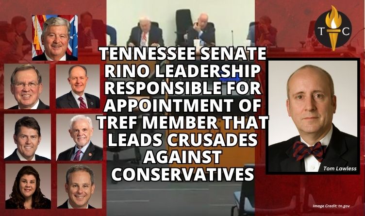 Tennessee Senate RINO Leadership Responsible For Appointment Of TREF Member That Leads Crusades Against Conservatives