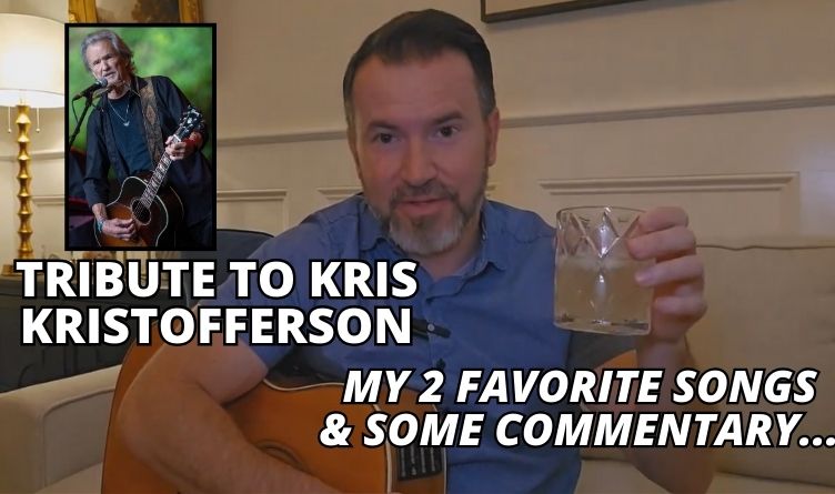 Tribute To Kris Kristofferson. My 2 Favorite Songs & Some Commentary...